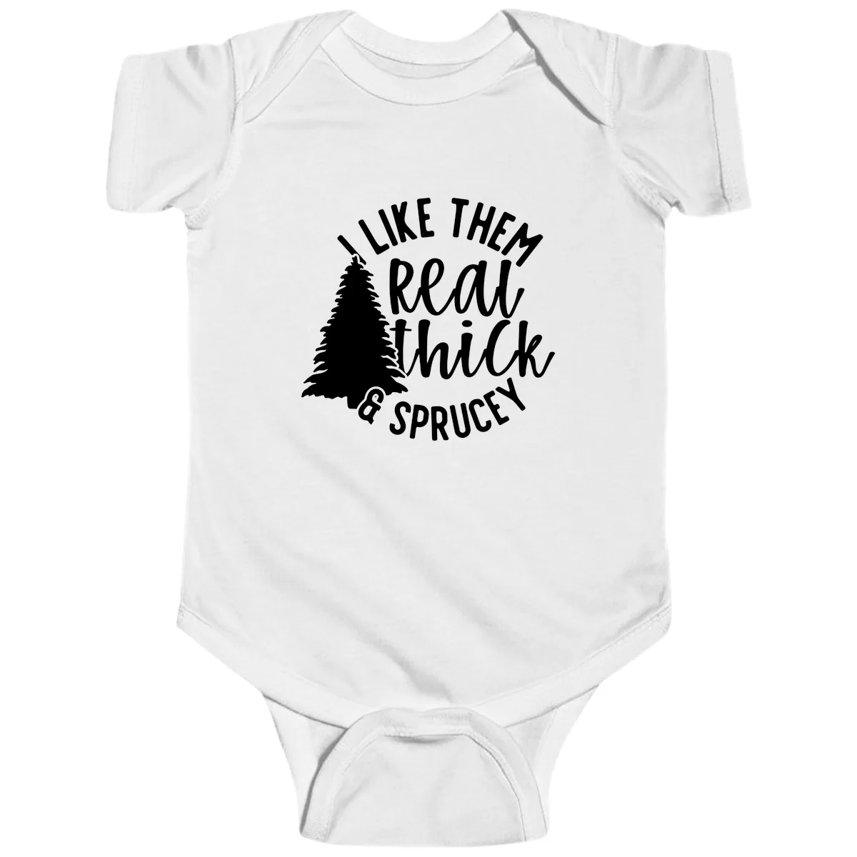 I Like Them Real Thick And Sprucey Baby Onesie in White