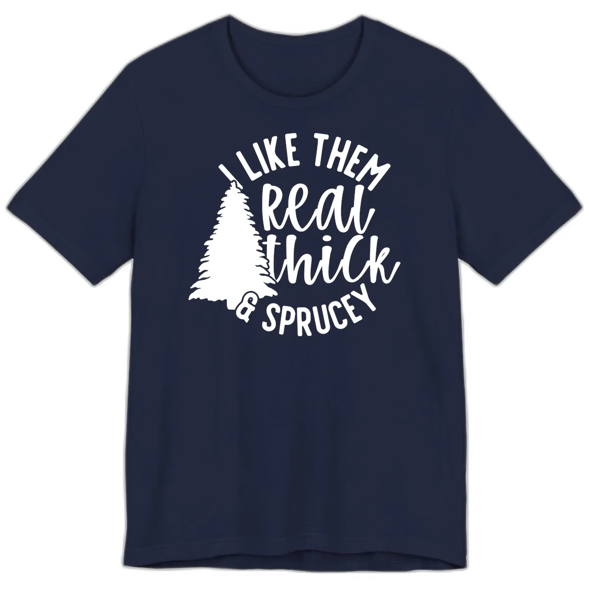I Like Them Real Thick And Sprucey Premium T-Shirt in Navy