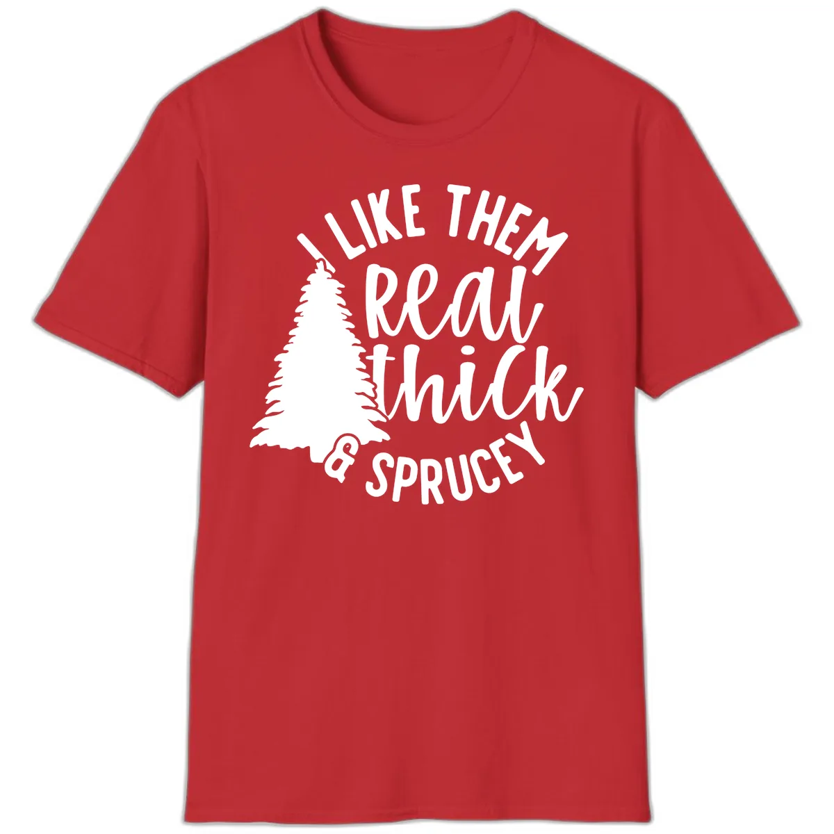 I Like Them Real Thick And Sprucey T-Shirt in Red