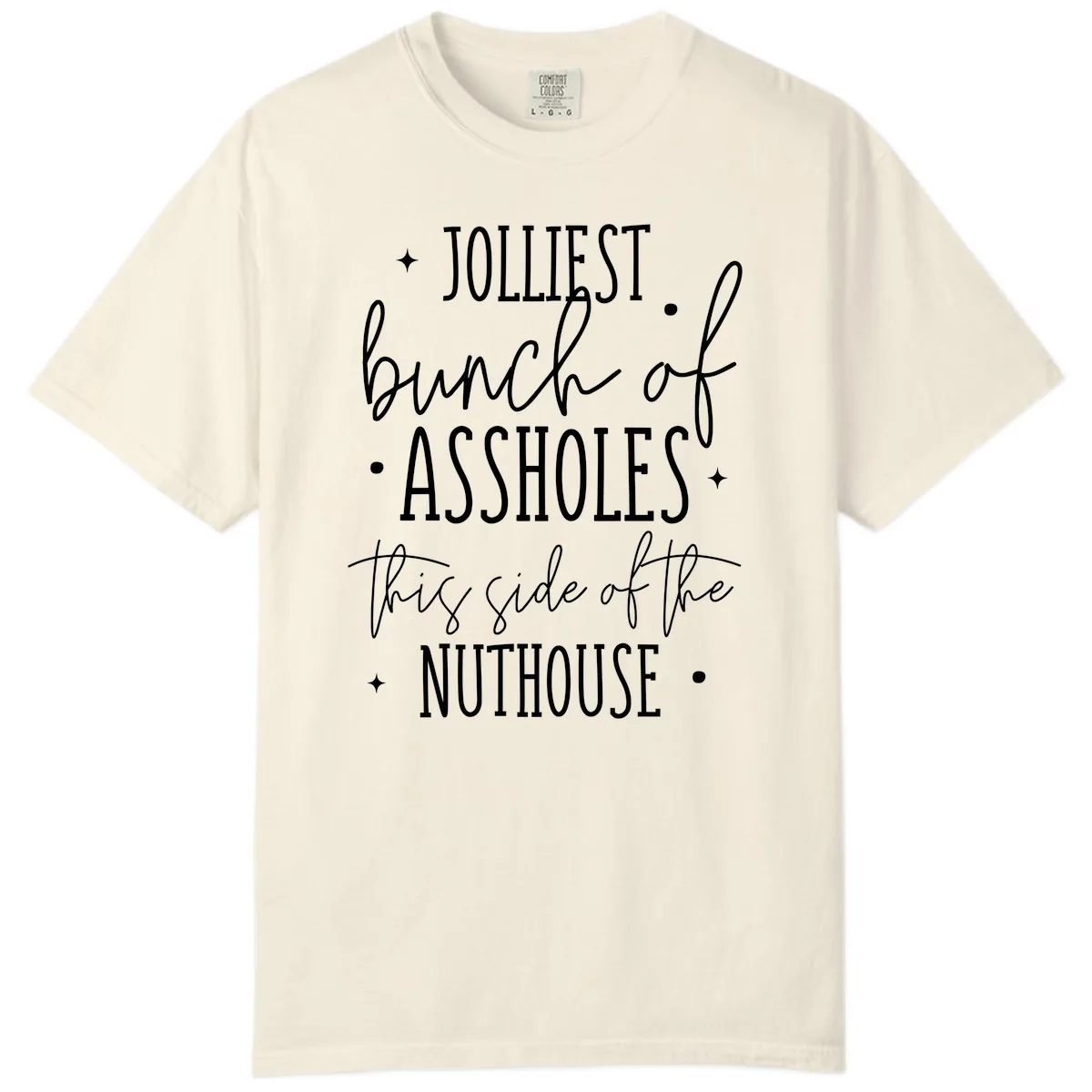 Jolliests Bunch Of Assholes Nuthouse Comfort Color in Ivory