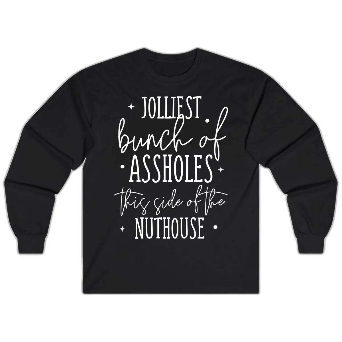 Jolliests Bunch Of Assholes Nuthouse Long Sleeve in Black
