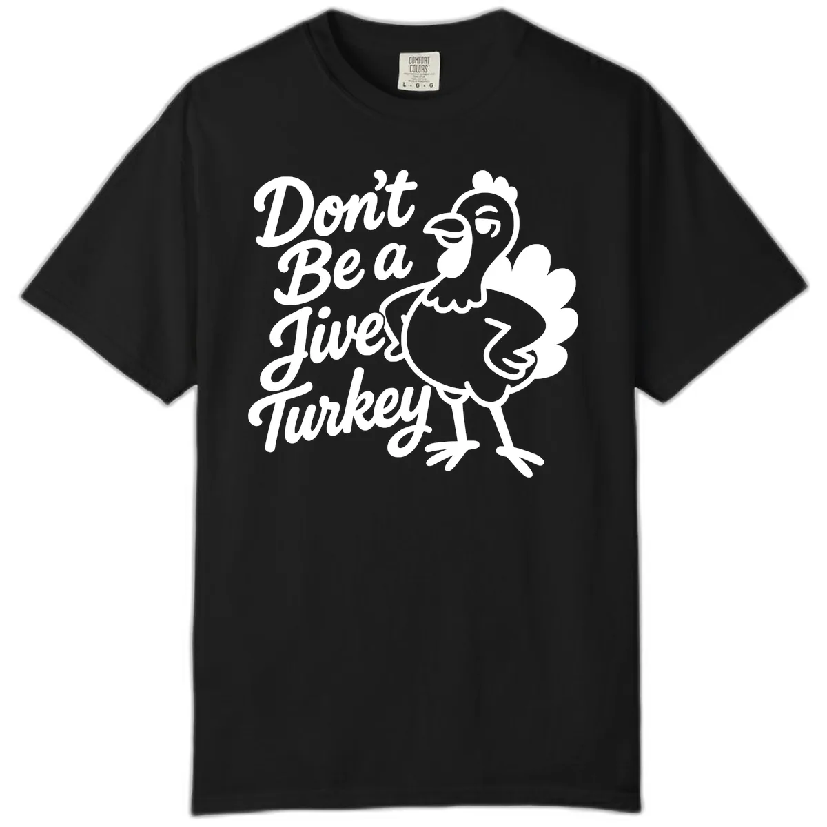 Don't Be A Jive Turkey Comfort Color in Black