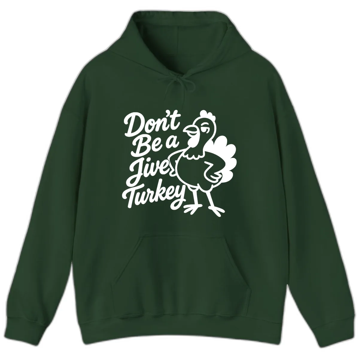 Don't Be A Jive Turkey Hoodie in Forest Green