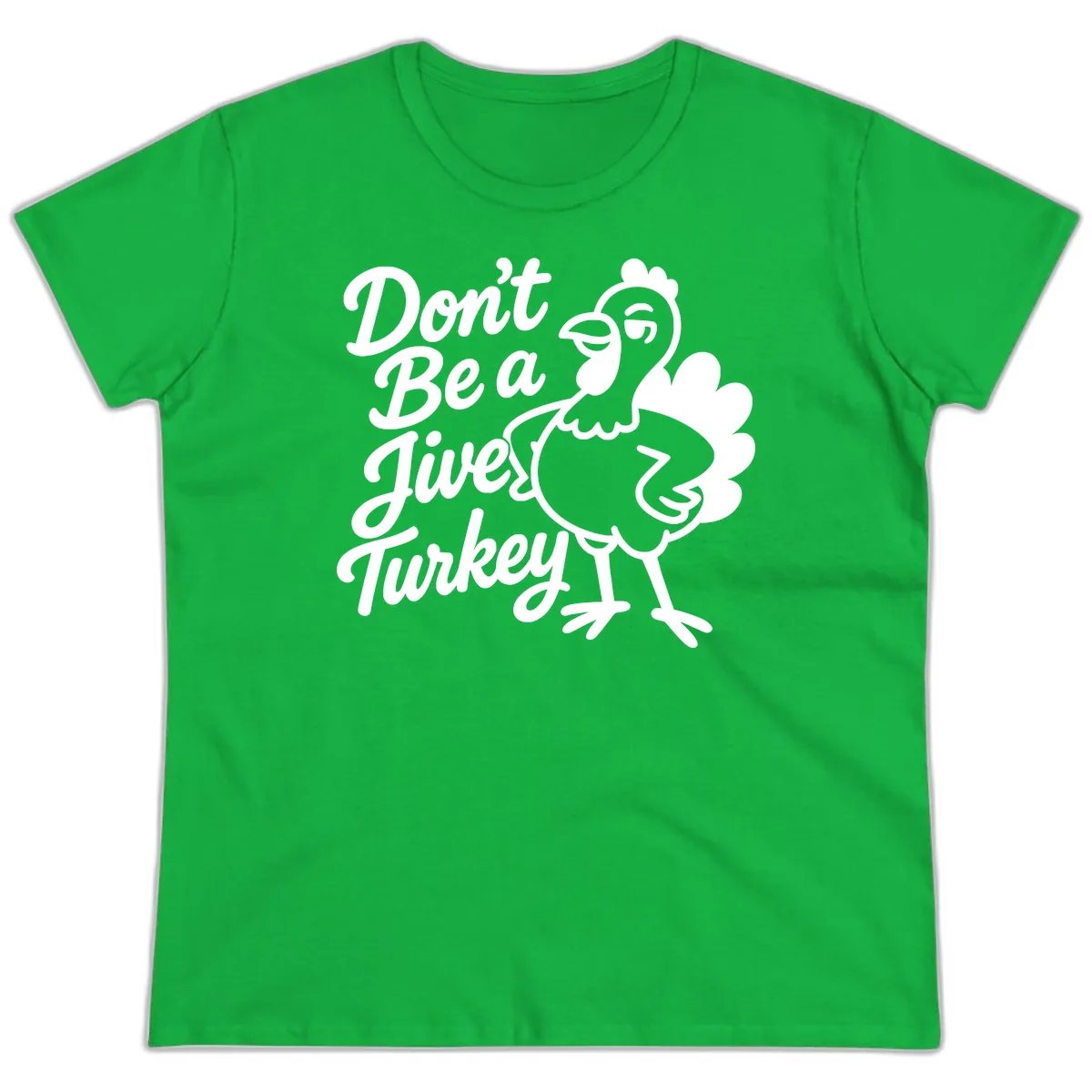 Don't Be A Jive Turkey Ladies Tee in Irish Green