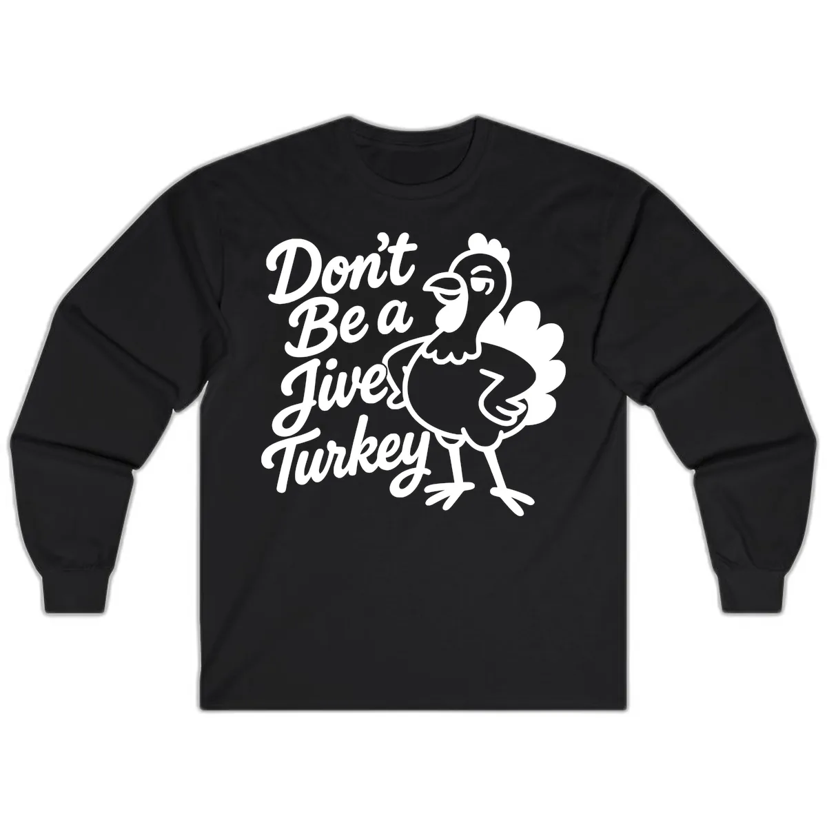 Don't Be A Jive Turkey Long Sleeve in Black