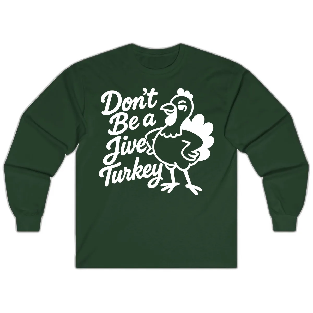 Don't Be A Jive Turkey Long Sleeve in Forest Green