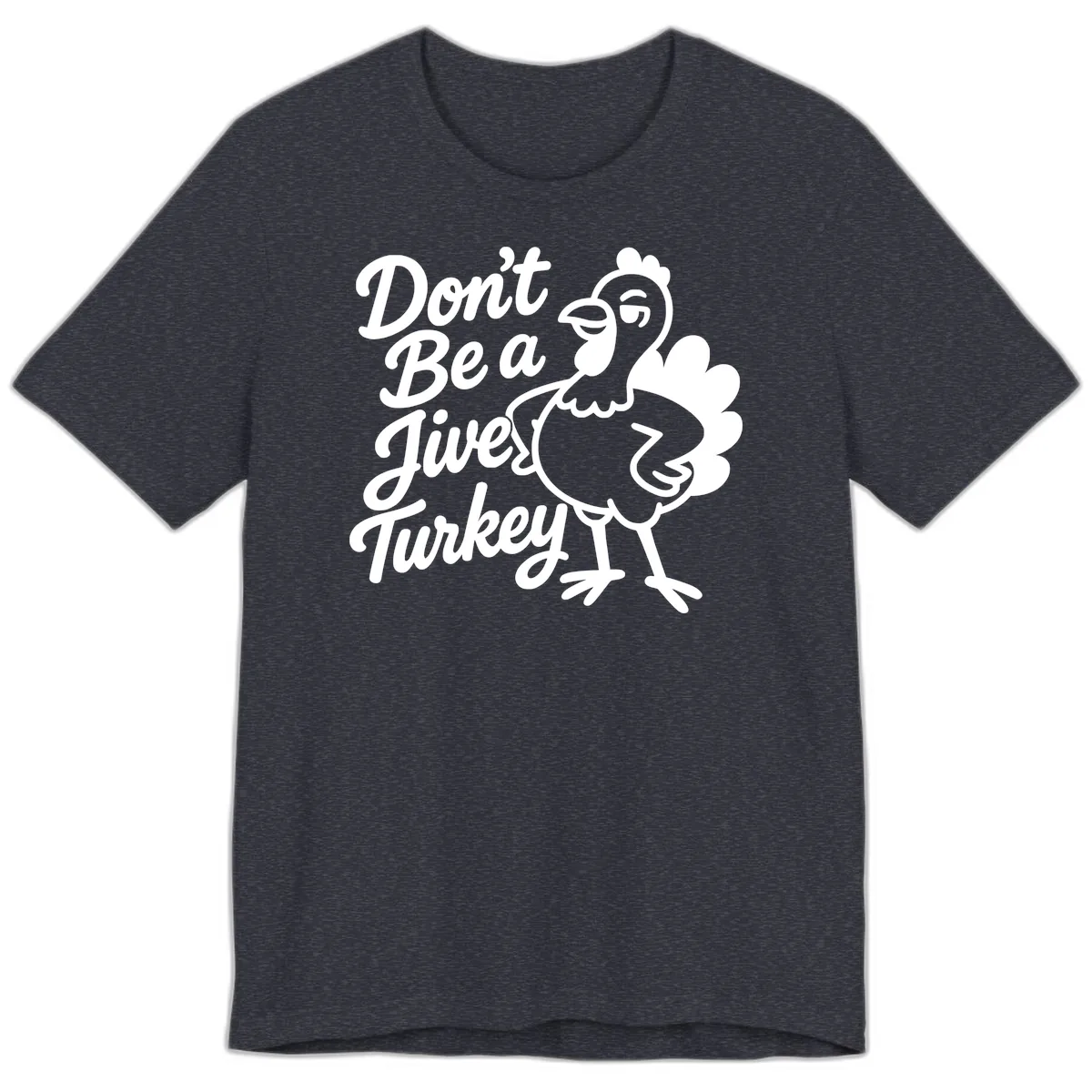 Don't Be A Jive Turkey Premium T-Shirt in Heather Navy