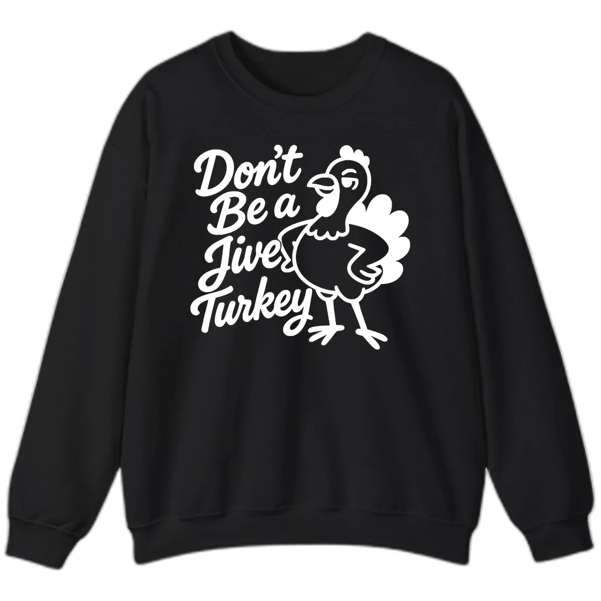Don't Be A Jive Turkey Sweatshirt in Black