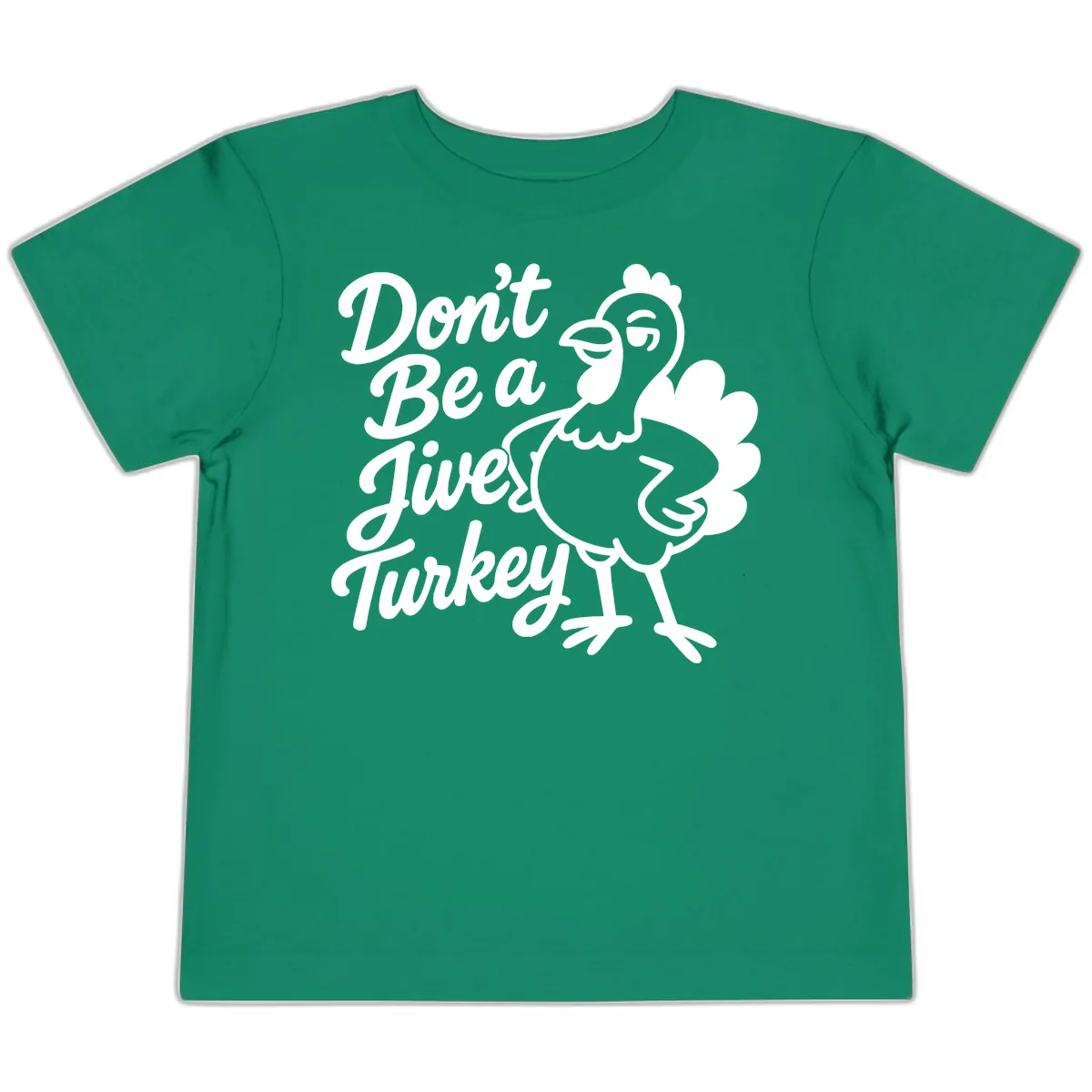 Don't Be A Jive Turkey Toddler T-Shirt in Kelly