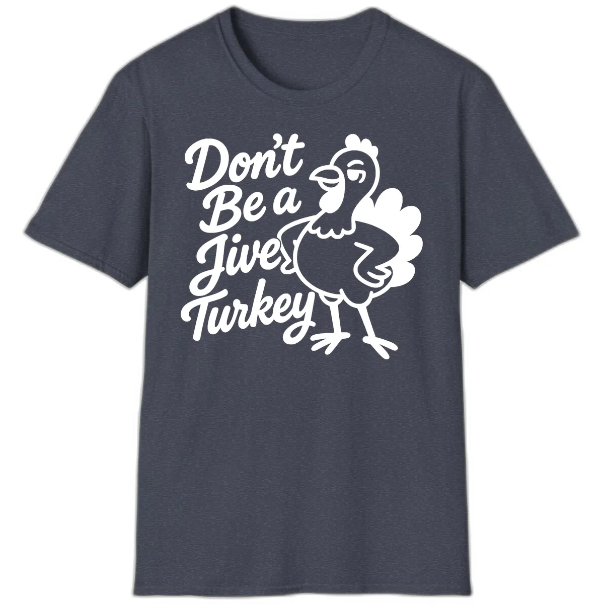 Don't Be A Jive Turkey T-Shirt in Heather Navy