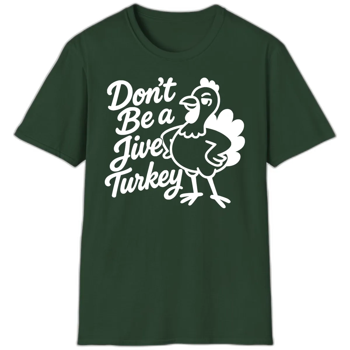 Don't Be A Jive Turkey T-Shirt in Forest Green