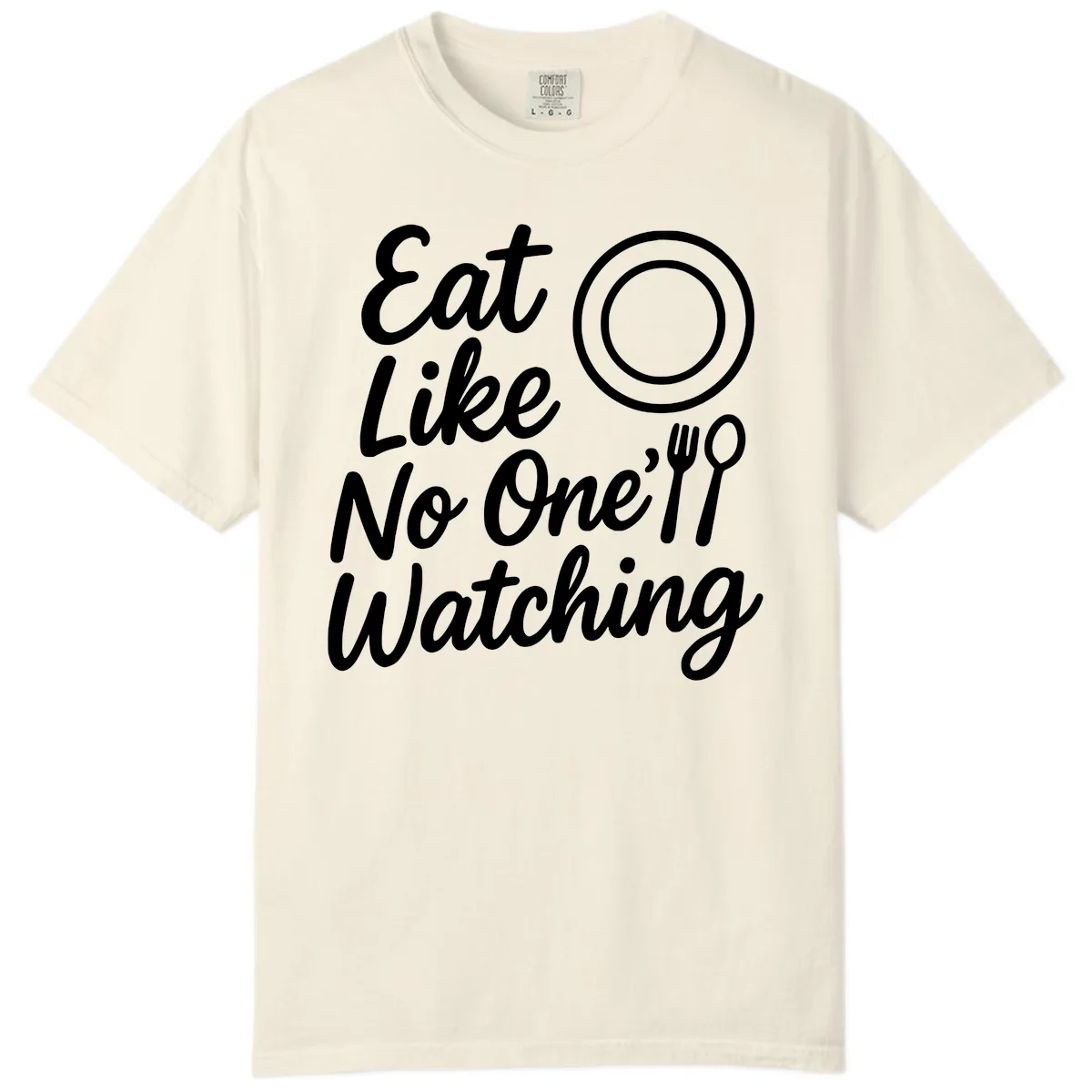 Eat Like No One Is Watching Comfort Color in Ivory