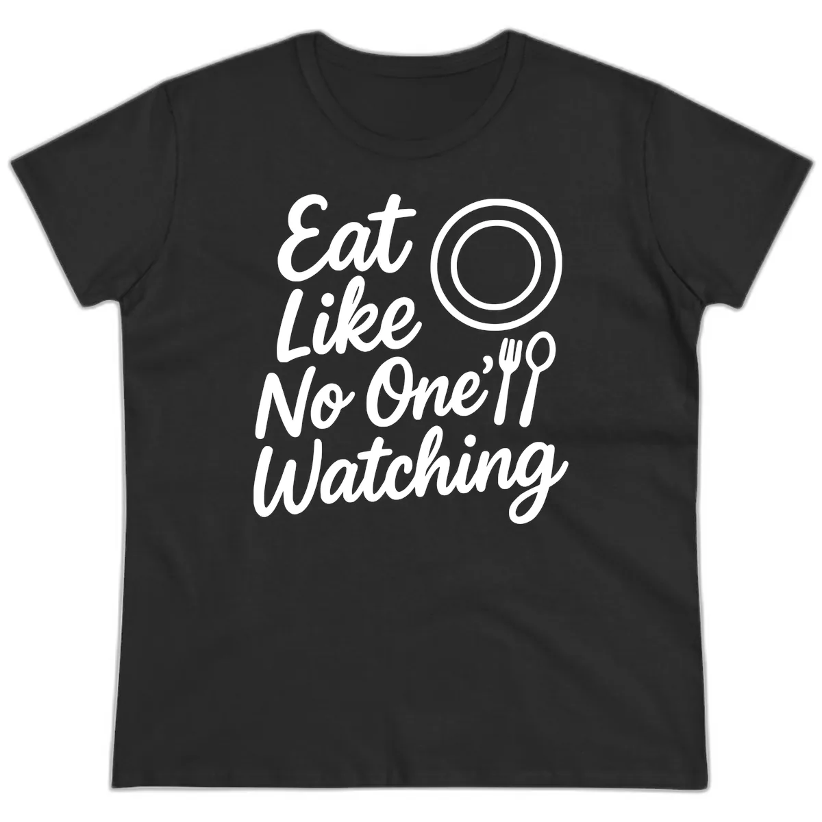 Eat Like No One Is Watching Ladies Tee in Black
