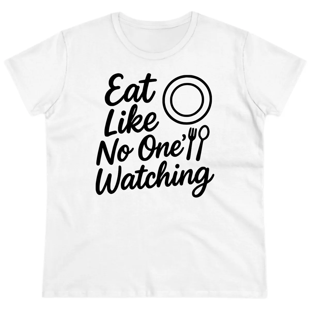 Eat Like No One Is Watching Ladies Tee in White
