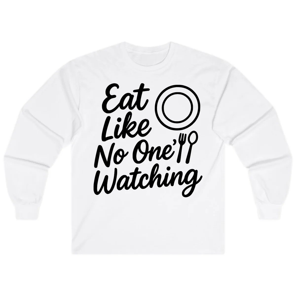 Eat Like No One Is Watching Long Sleeve in White