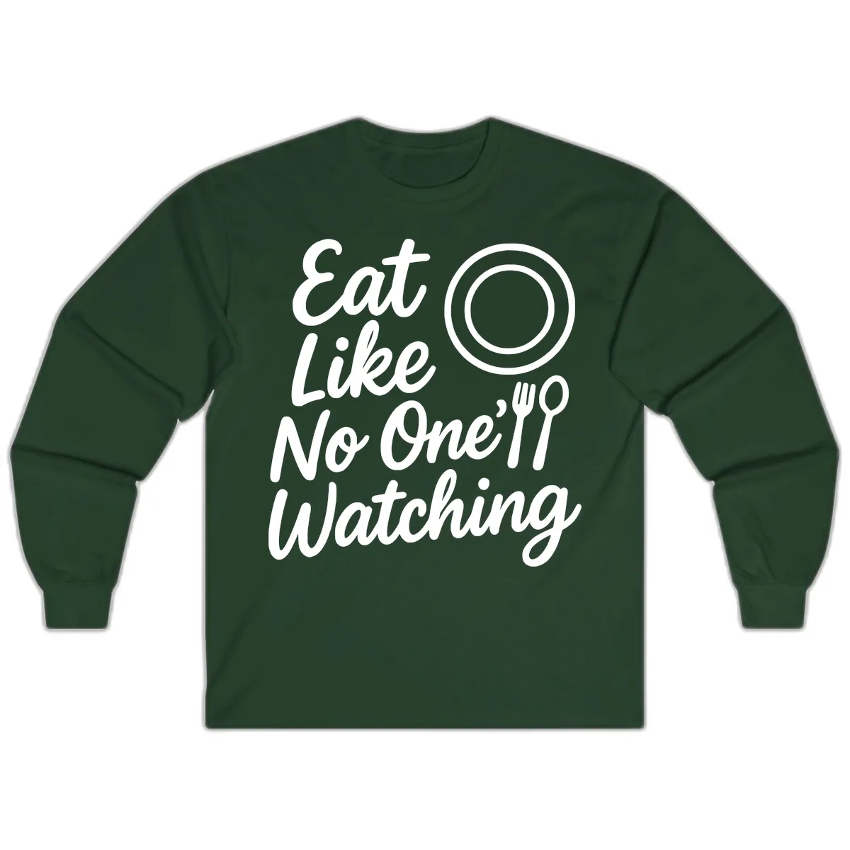Eat Like No One Is Watching Long Sleeve in Forest Green
