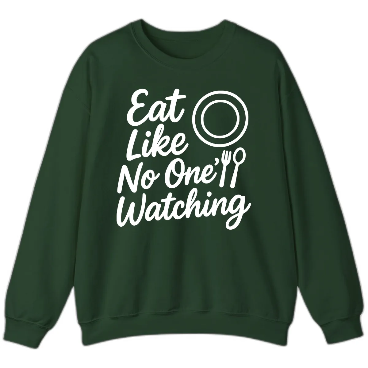 Eat Like No One Is Watching Sweatshirt in Forest Green