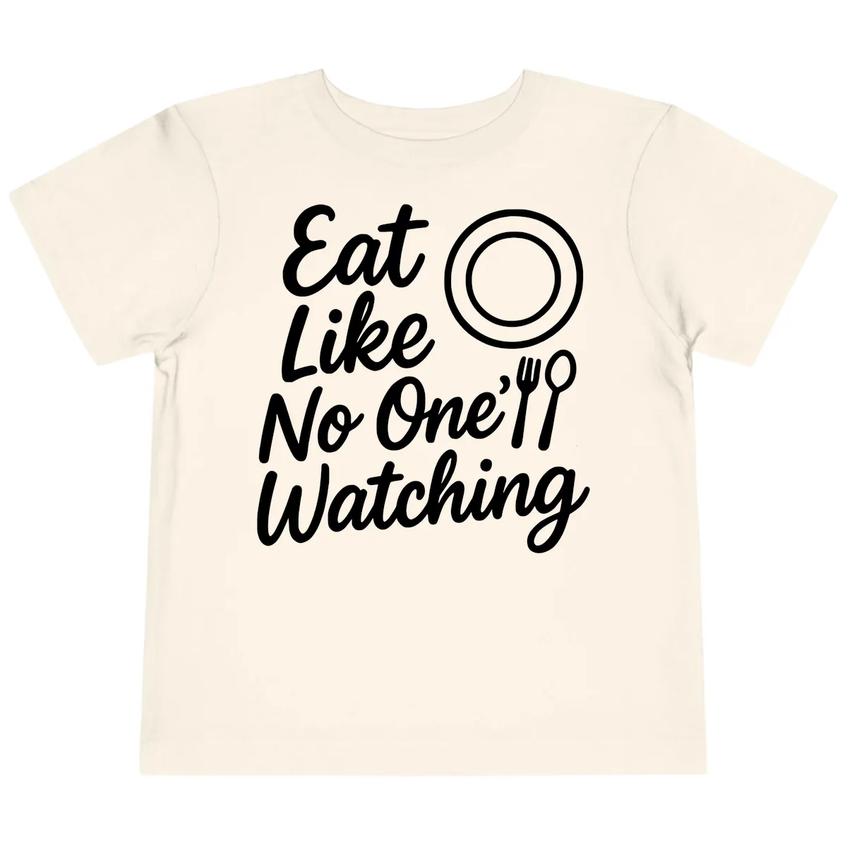 Eat Like No One Is Watching Toddler T-Shirt in Natural