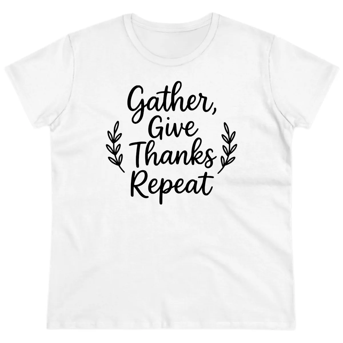 Gather Give Thanks Repeat Design Ladies Tee in White