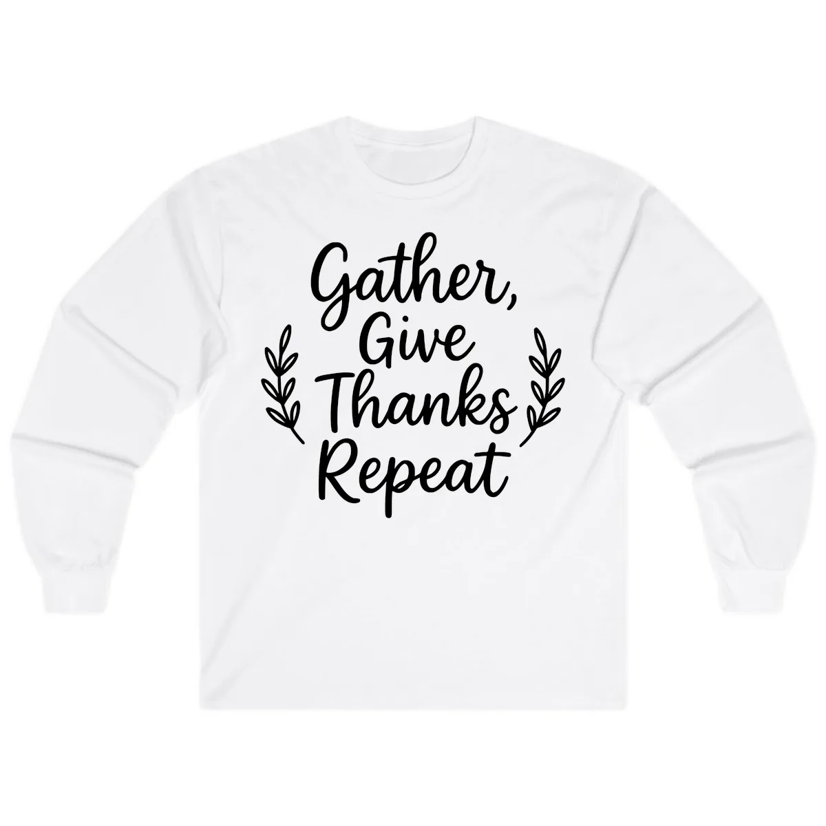 Gather Give Thanks Repeat Design Long Sleeve in White