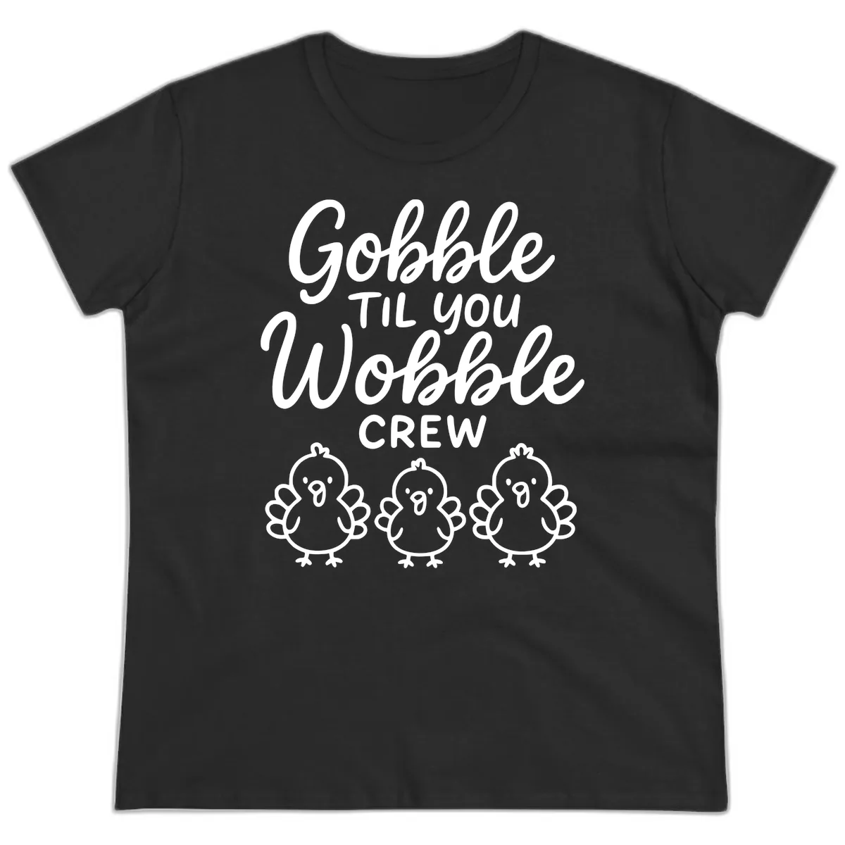 Gobble Til You Wobble Crew Thanksgiving Ladies Tee in Black