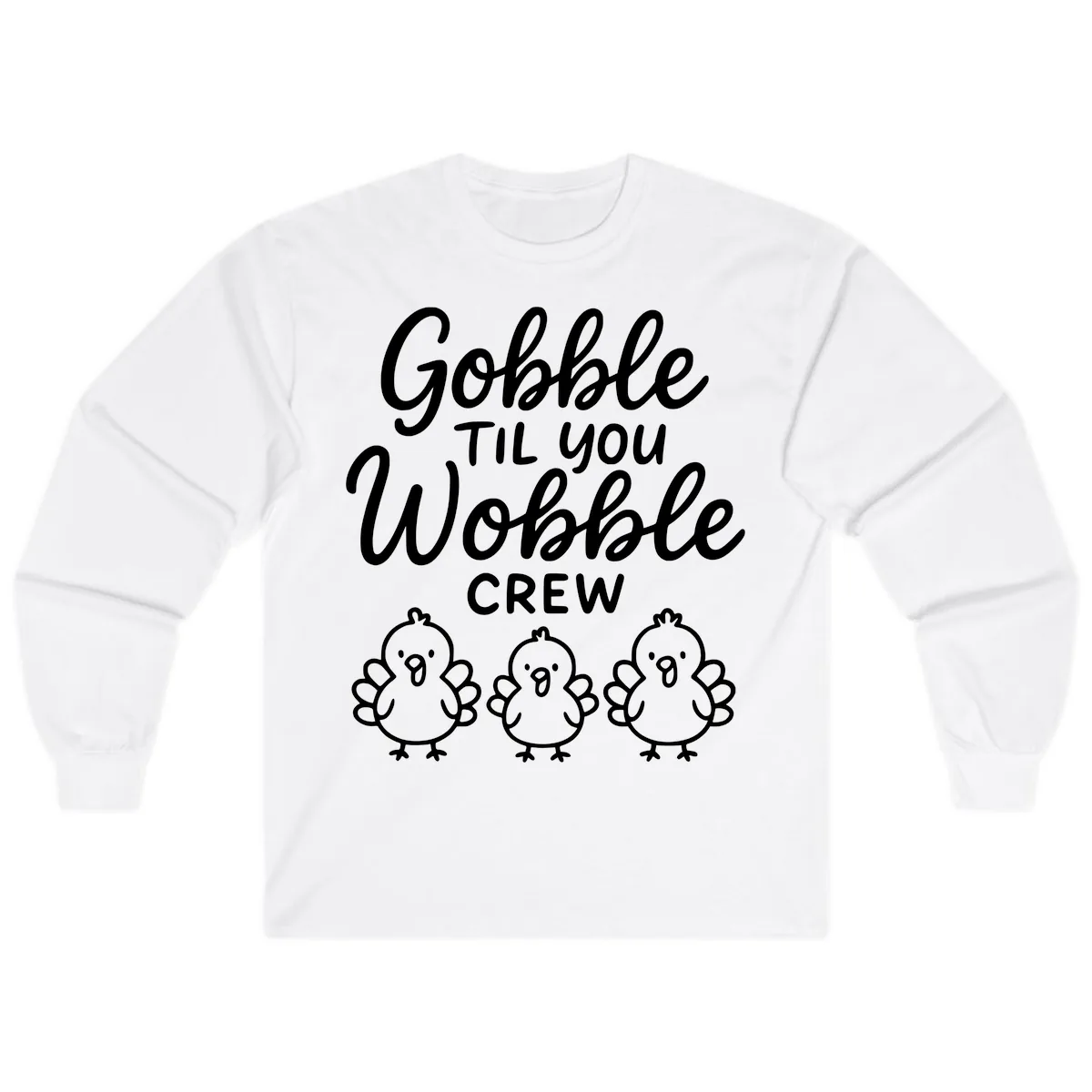 Gobble Til You Wobble Crew Thanksgiving Long Sleeve in White