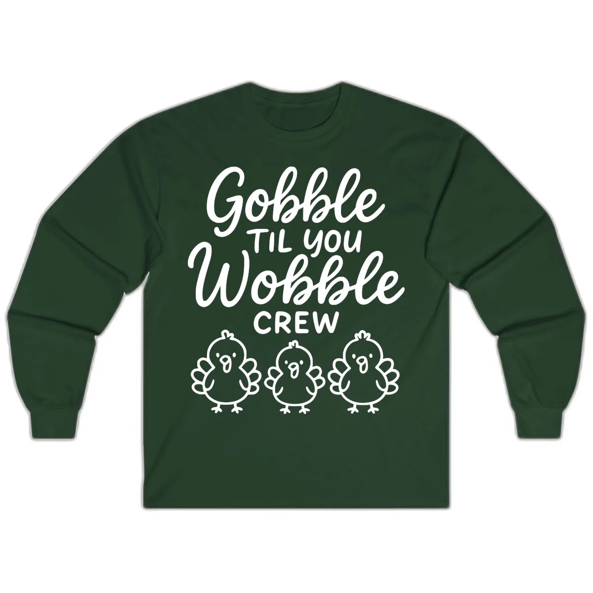 Gobble Til You Wobble Crew Thanksgiving Long Sleeve in Forest Green