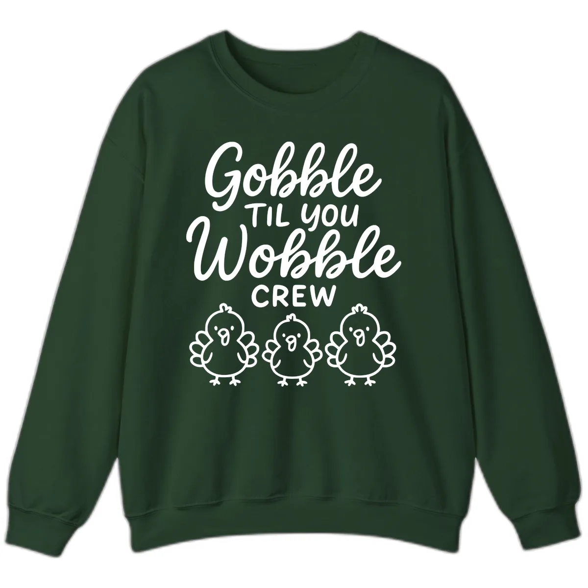 Gobble Til You Wobble Crew Thanksgiving Sweatshirt in Forest Green