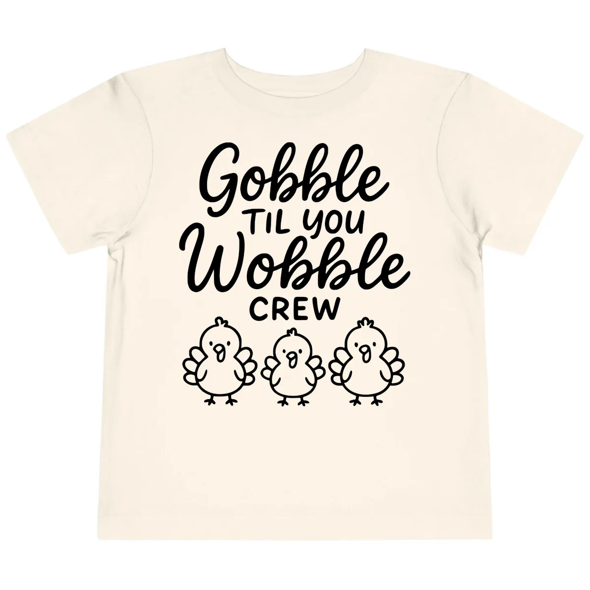 Gobble Til You Wobble Crew Thanksgiving Toddler T-Shirt in Natural