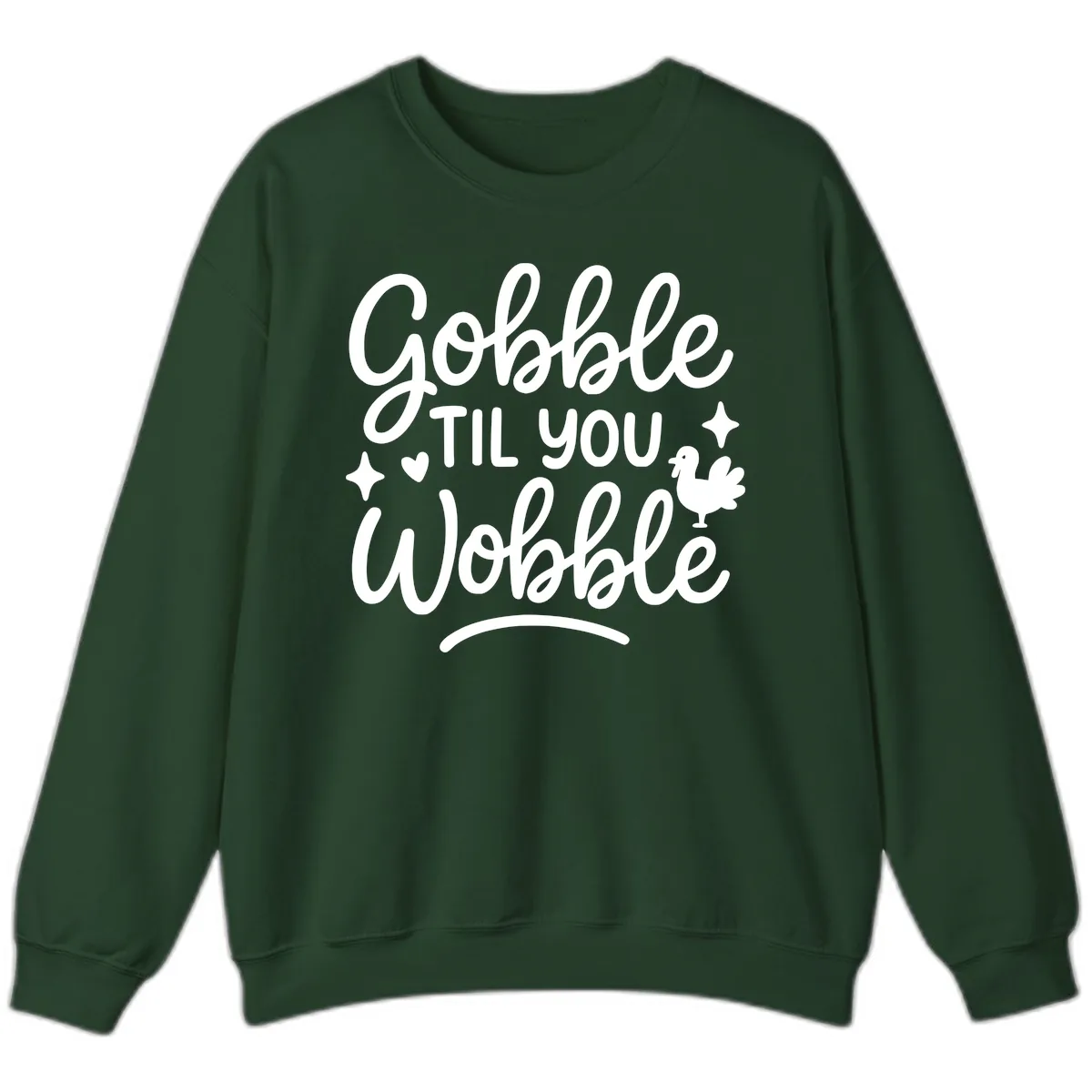 Gobble Til You Wobble Thanksgiving Design Sweatshirt in Forest Green