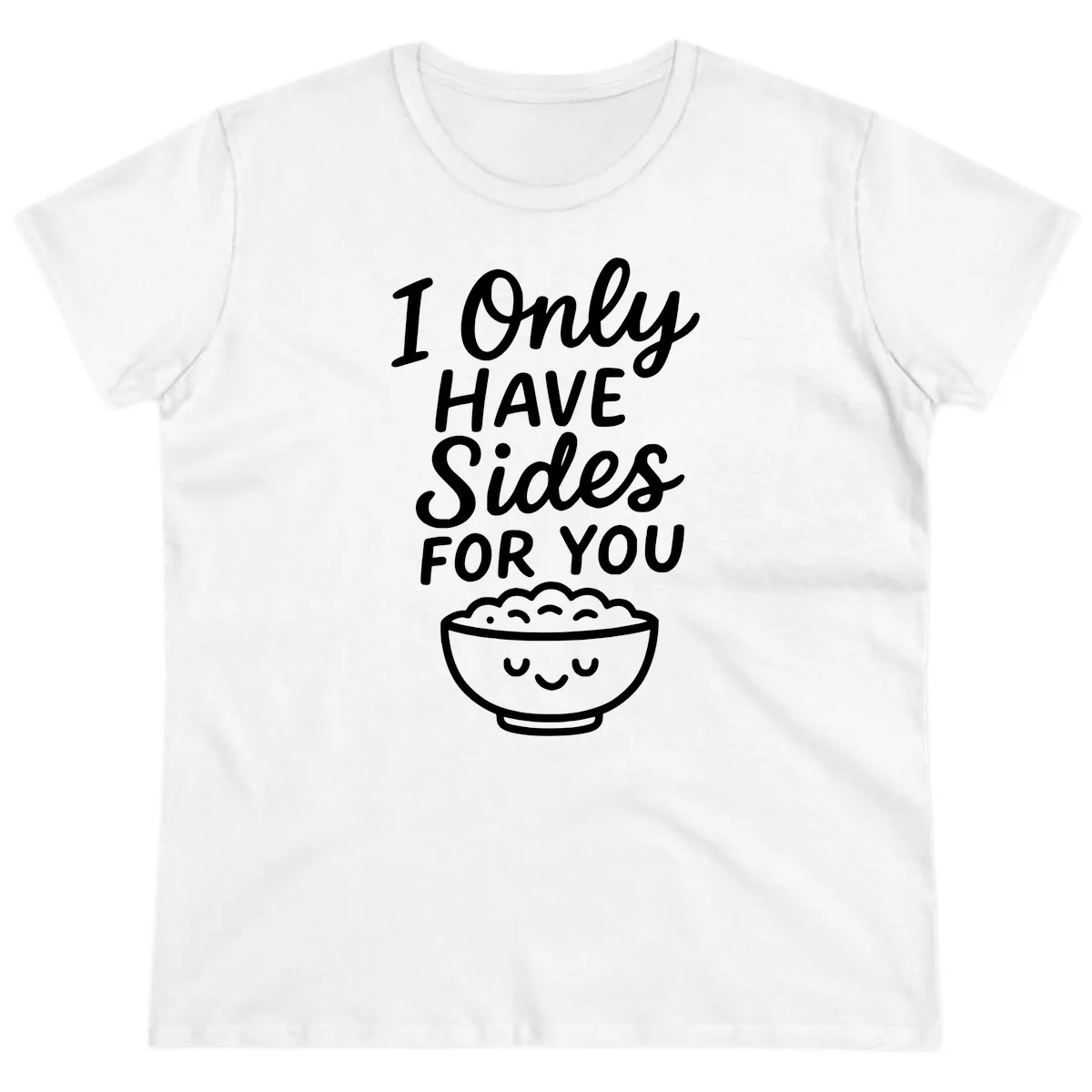 I Only Have Sides For You Ladies Tee in White