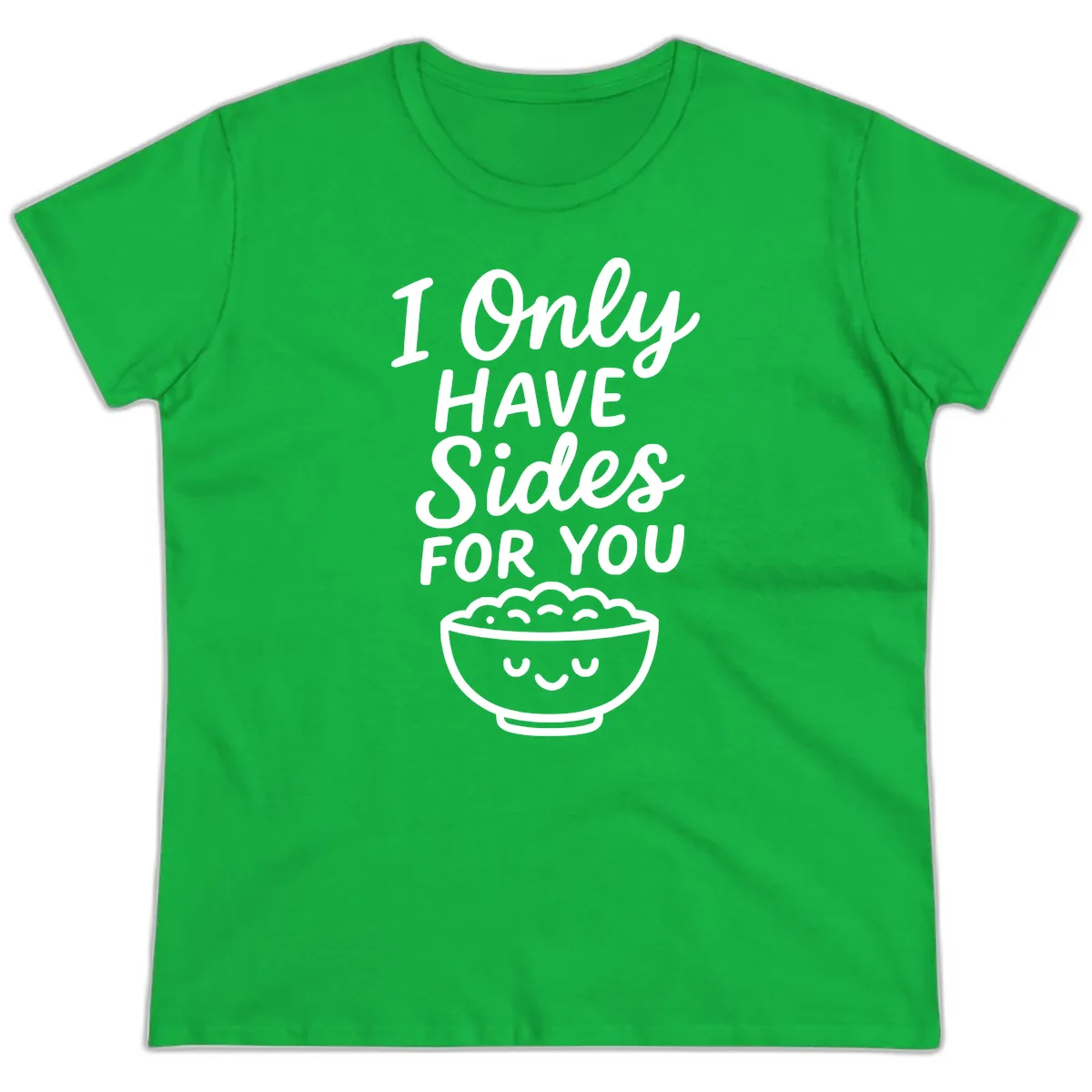 I Only Have Sides For You Ladies Tee in Irish Green