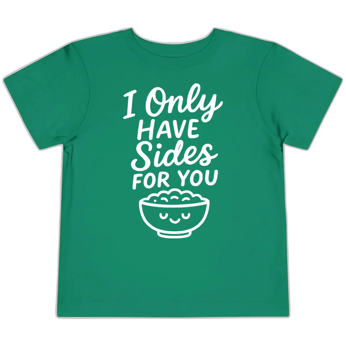 I Only Have Sides For You Toddler T-Shirt in Kelly