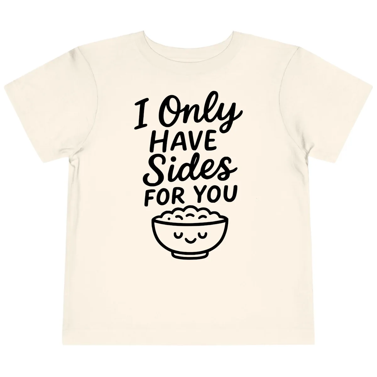 I Only Have Sides For You Toddler T-Shirt in Natural