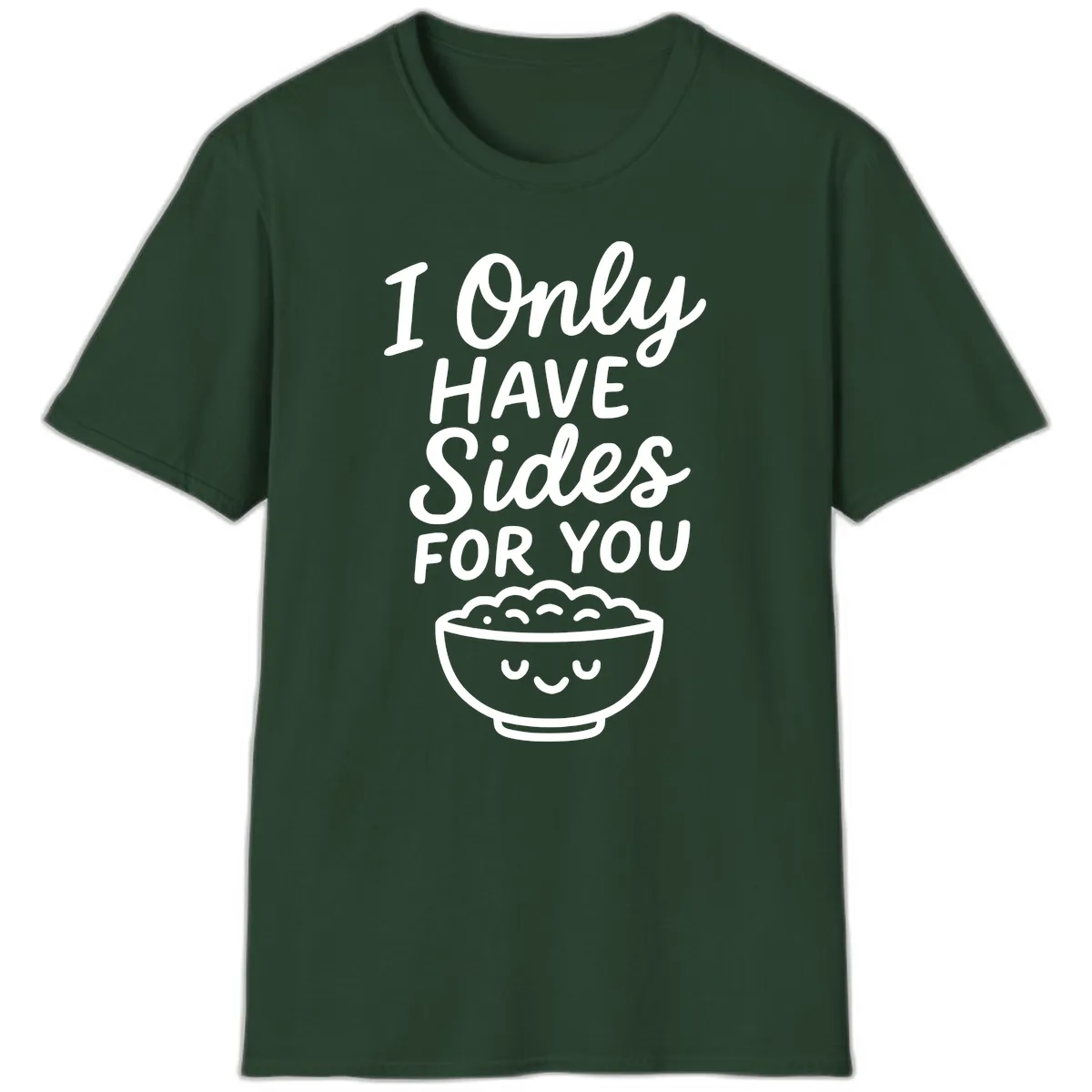 I Only Have Sides For You T-Shirt in Forest Green