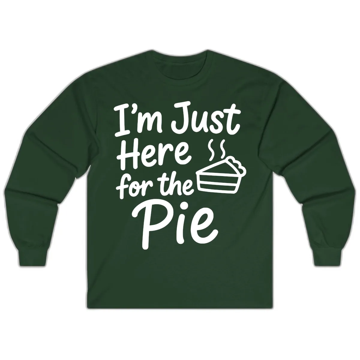 I'm Just Here For The Pie Long Sleeve in Forest Green