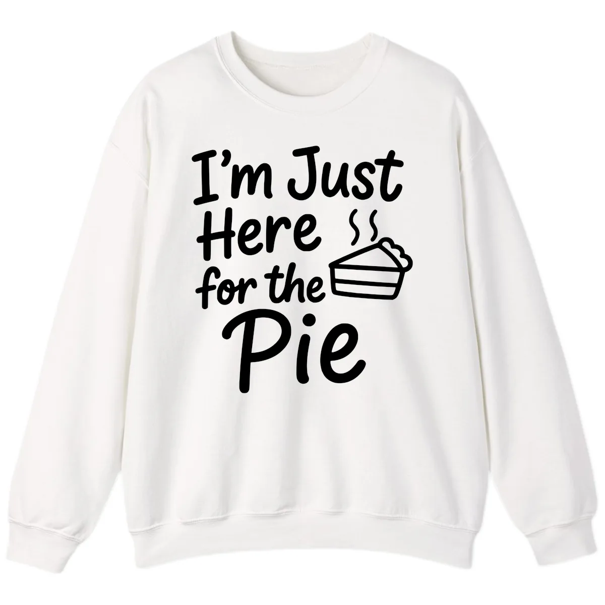 I'm Just Here For The Pie Sweatshirt in White