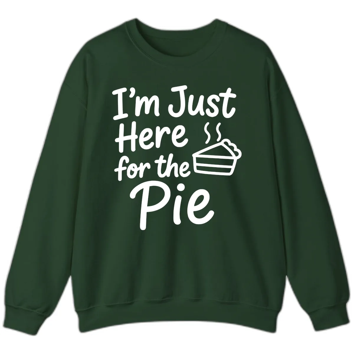 I'm Just Here For The Pie Sweatshirt in Forest Green