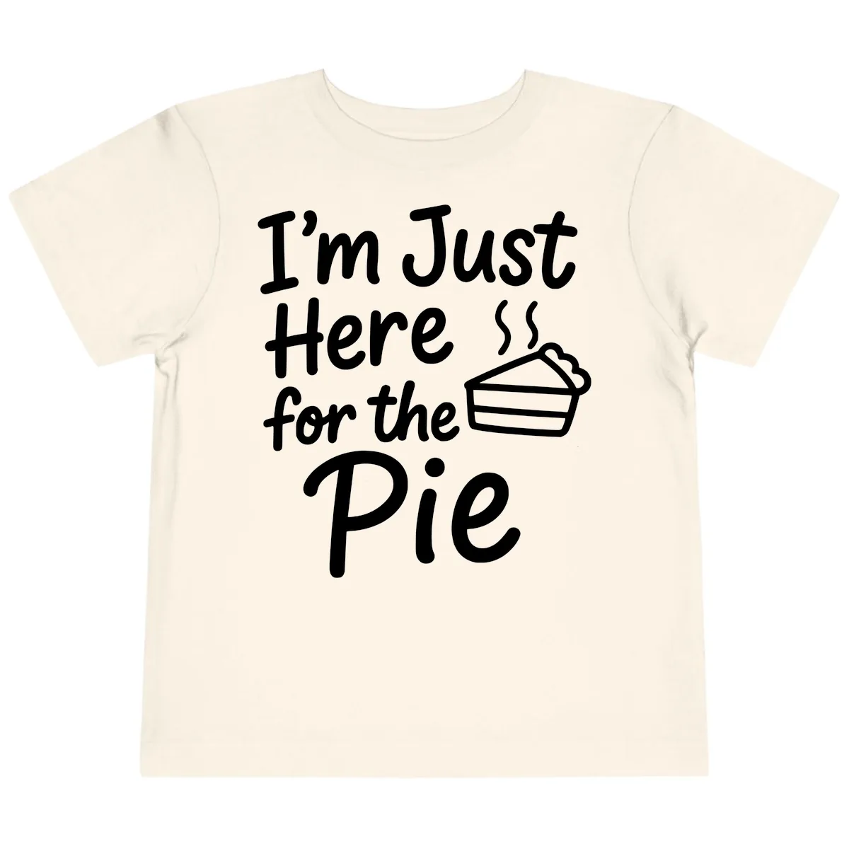 I'm Just Here For The Pie Toddler T-Shirt in Natural