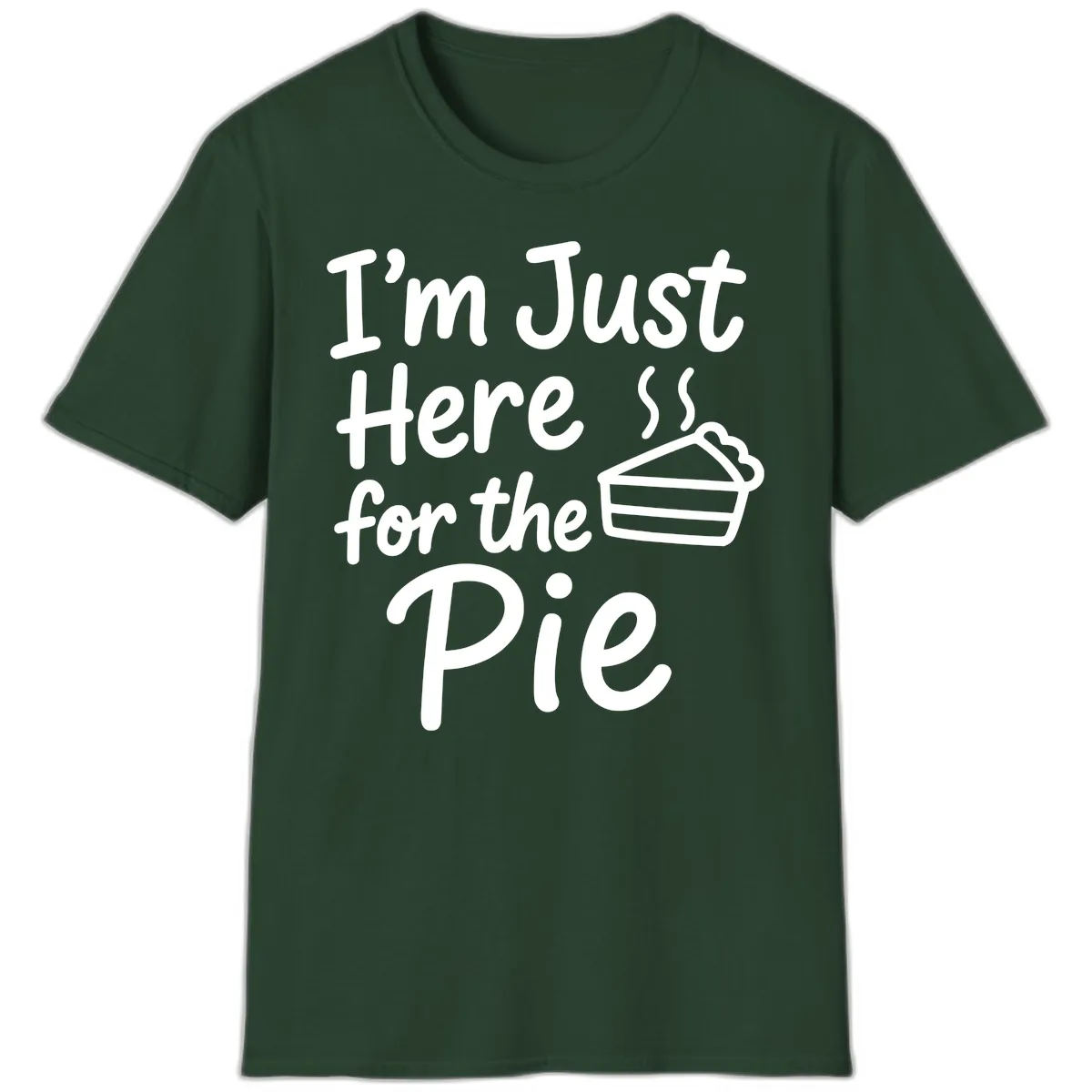 I'm Just Here For The Pie T-Shirt in Forest Green