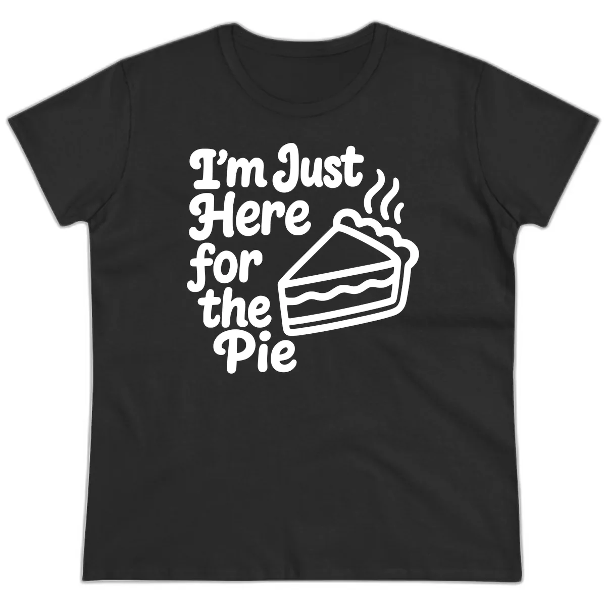 I'm Just Here For The Pie Design Ladies Tee in Black