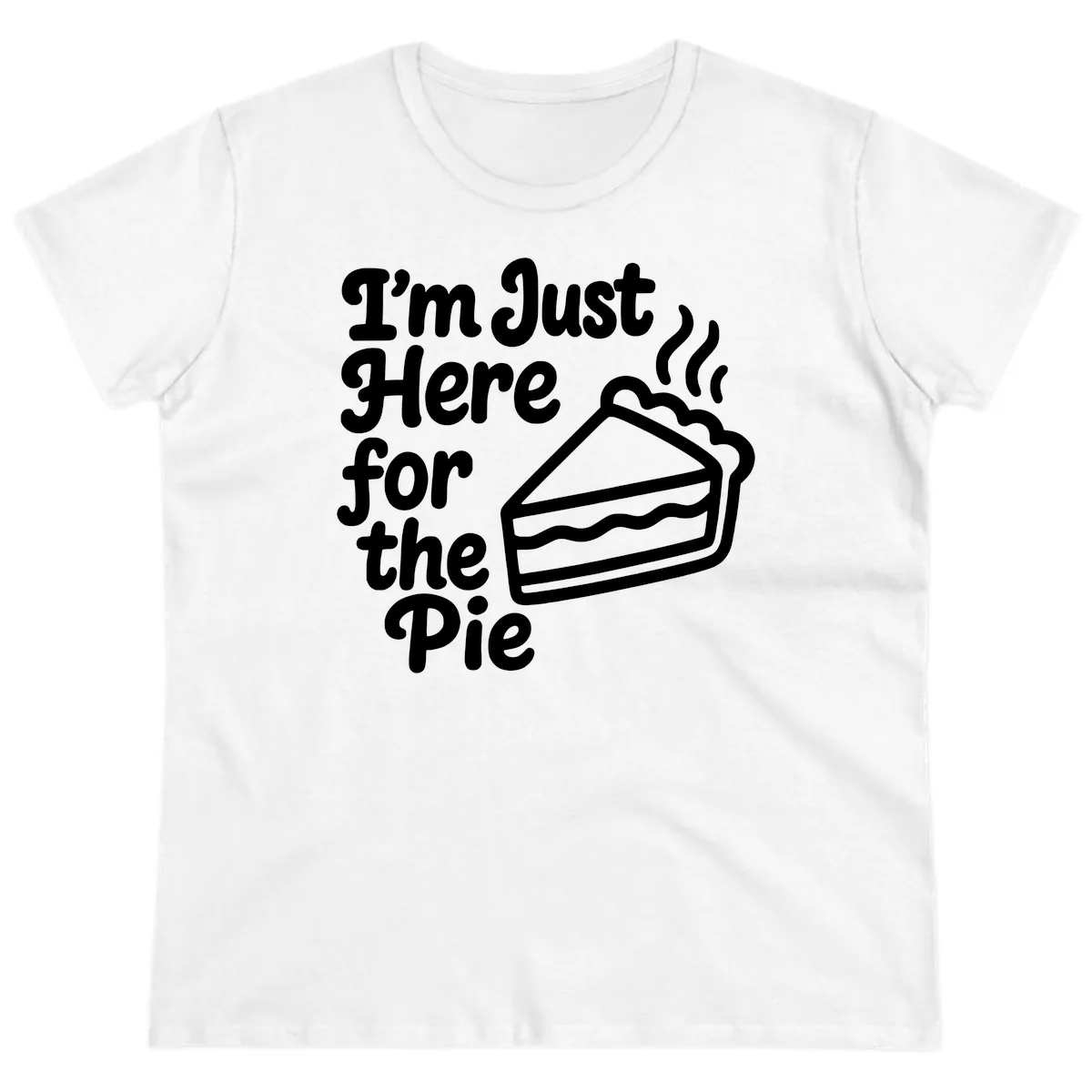 I'm Just Here For The Pie Design Ladies Tee in White