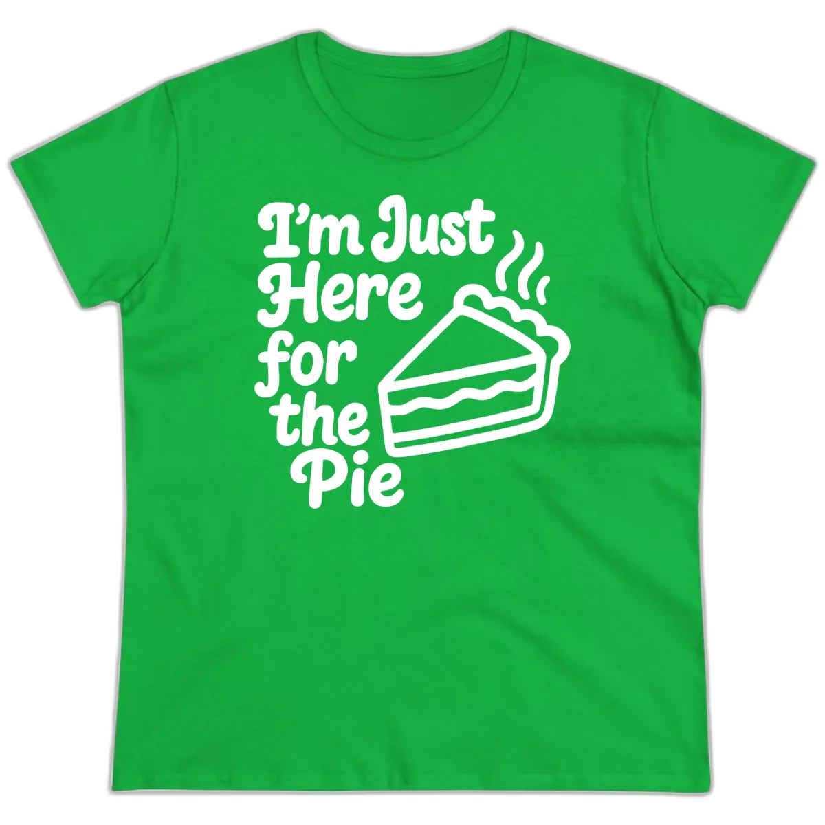 I'm Just Here For The Pie Design Ladies Tee in Irish Green