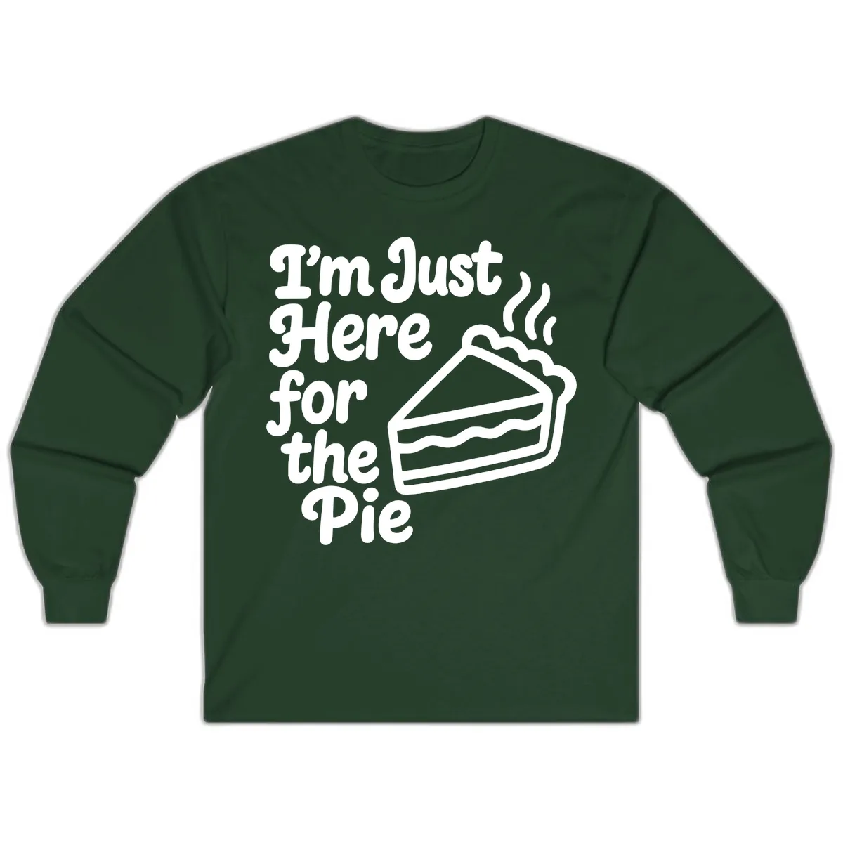 I'm Just Here For The Pie Design Long Sleeve in Forest Green