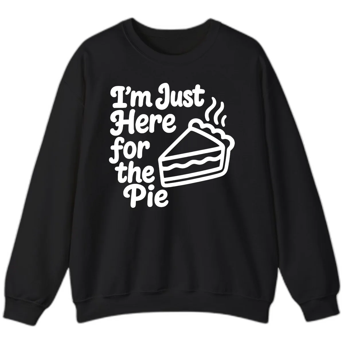 I'm Just Here For The Pie Design Sweatshirt in Black