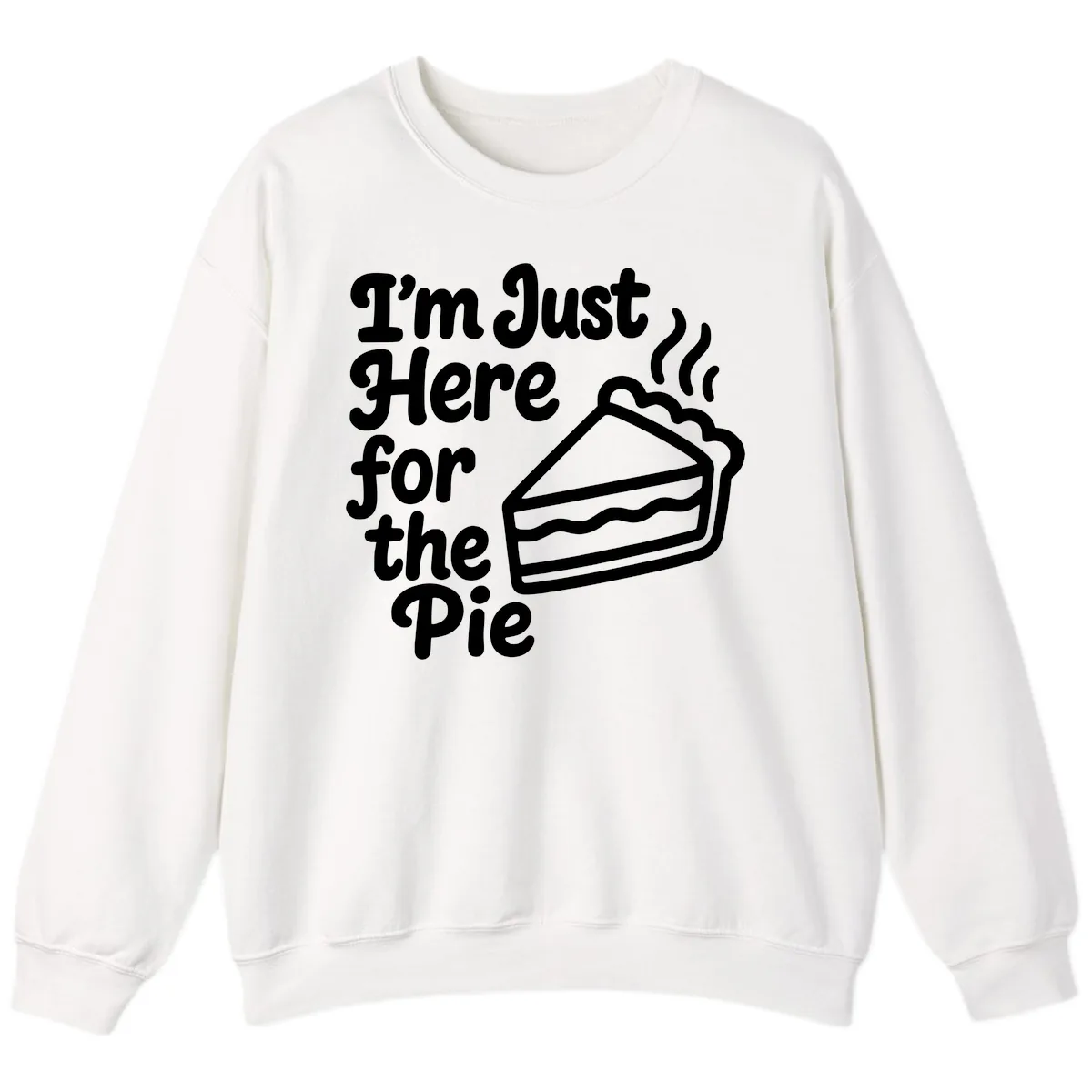 I'm Just Here For The Pie Design Sweatshirt in White