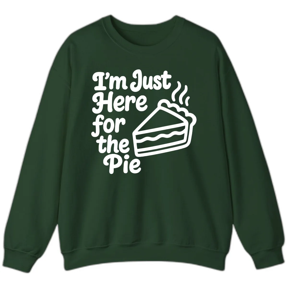 I'm Just Here For The Pie Design Sweatshirt in Forest Green