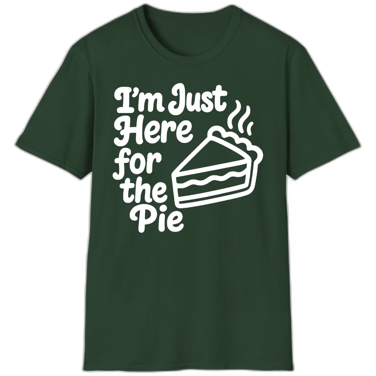 I'm Just Here For The Pie Design T-Shirt in Forest Green