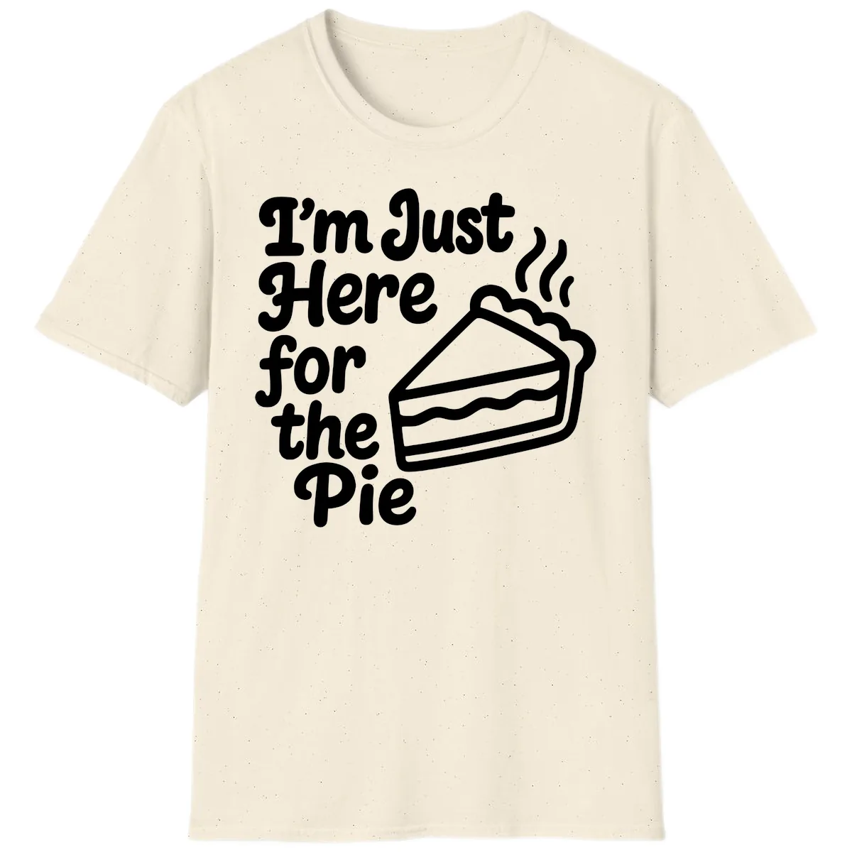 I'm Just Here For The Pie Design T-Shirt in Natural