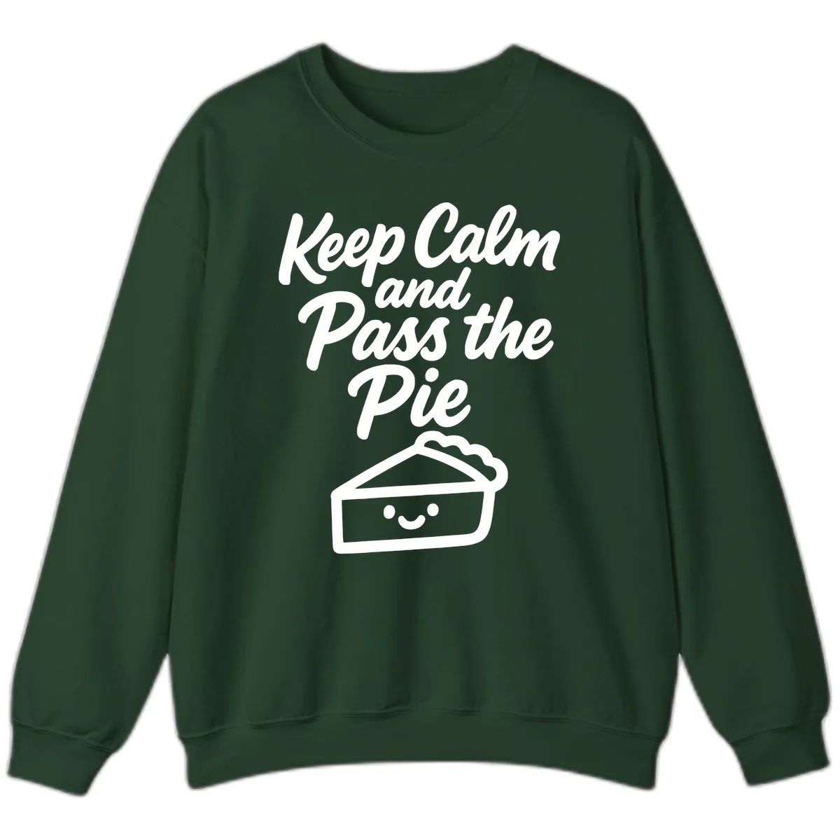 Keep Calm and Pass the Pie Sweatshirt in Forest Green